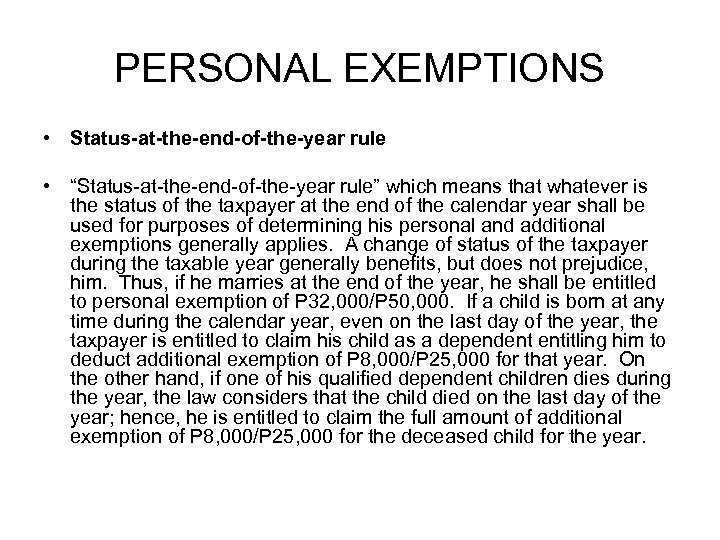 PERSONAL EXEMPTIONS • Status-at-the-end-of-the-year rule • “Status-at-the-end-of-the-year rule” which means that whatever is the