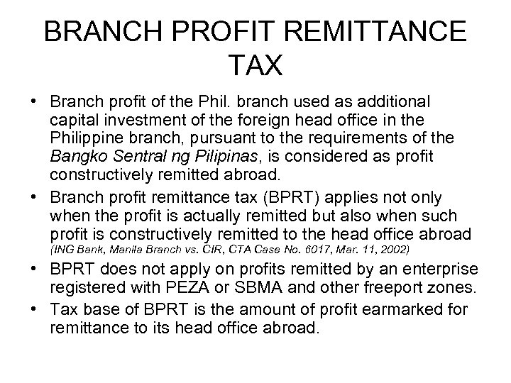 BRANCH PROFIT REMITTANCE TAX • Branch profit of the Phil. branch used as additional