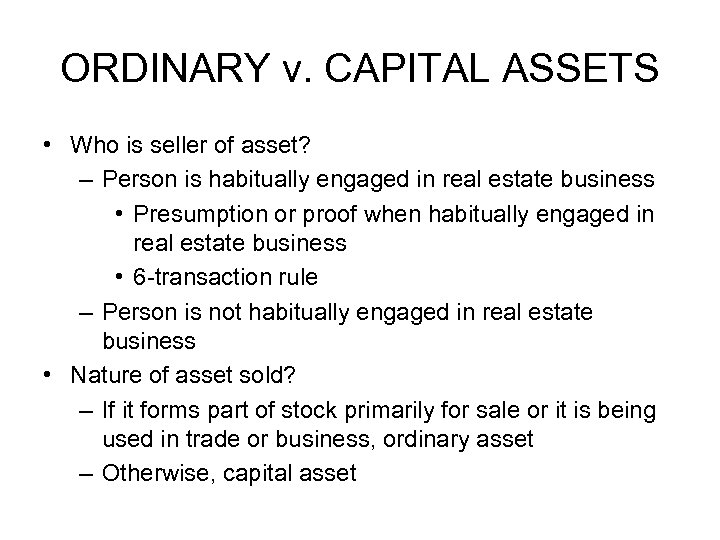 ORDINARY v. CAPITAL ASSETS • Who is seller of asset? – Person is habitually