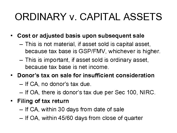 ORDINARY v. CAPITAL ASSETS • Cost or adjusted basis upon subsequent sale – This