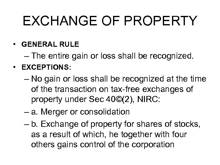 EXCHANGE OF PROPERTY • GENERAL RULE – The entire gain or loss shall be