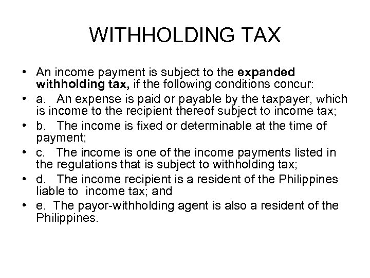 WITHHOLDING TAX • An income payment is subject to the expanded withholding tax, if