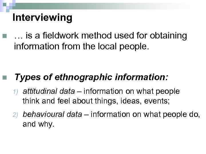 Interviewing n … is a fieldwork method used for obtaining information from the local