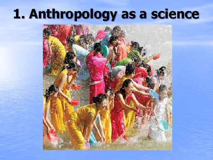 1. Anthropology as a science 