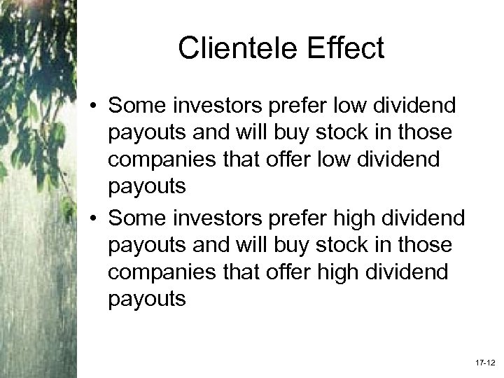 Clientele Effect • Some investors prefer low dividend payouts and will buy stock in