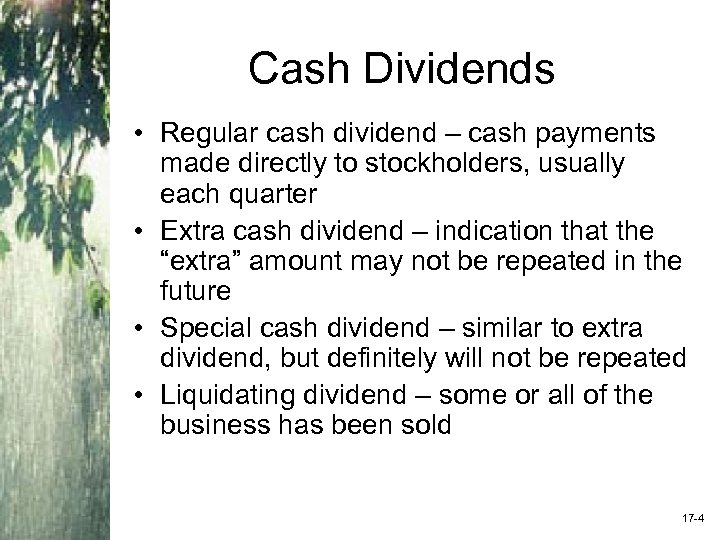 Cash Dividends • Regular cash dividend – cash payments made directly to stockholders, usually