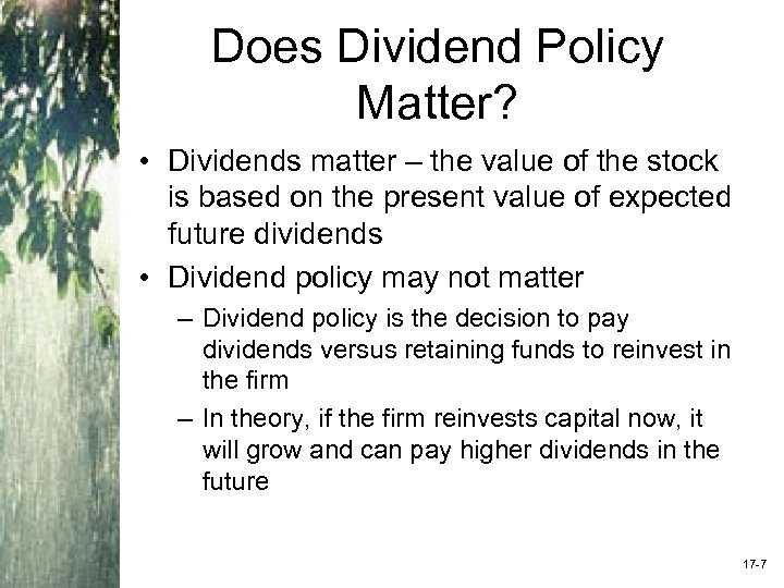 Does Dividend Policy Matter? • Dividends matter – the value of the stock is