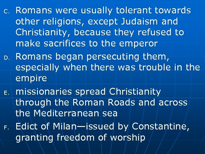 C. D. E. F. Romans were usually tolerant towards other religions, except Judaism and