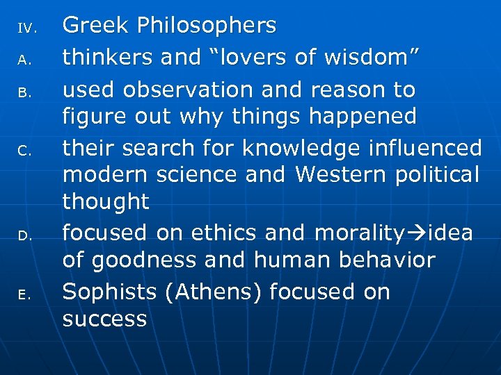 IV. A. B. C. D. E. Greek Philosophers thinkers and “lovers of wisdom” used