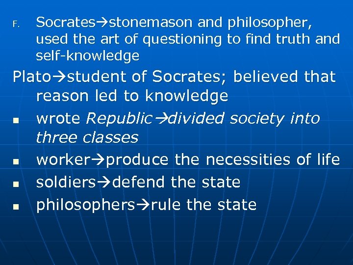 F. Socrates stonemason and philosopher, used the art of questioning to find truth and