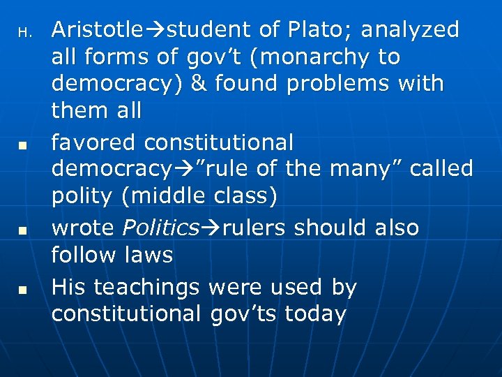 H. n n n Aristotle student of Plato; analyzed all forms of gov’t (monarchy