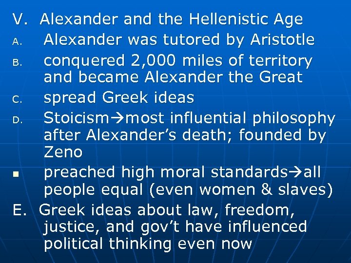 V. Alexander and the Hellenistic Age A. Alexander was tutored by Aristotle B. conquered