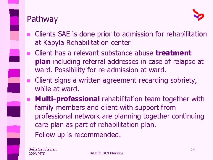 Pathway n n Clients SAE is done prior to admission for rehabilitation at Käpylä