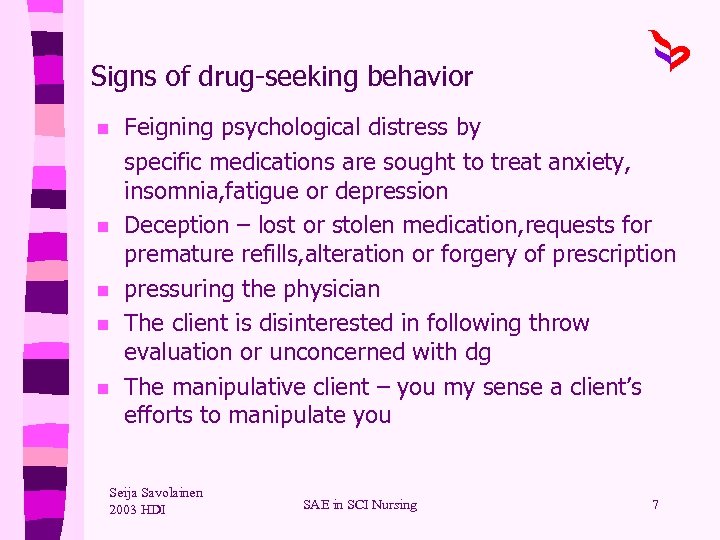 Signs of drug-seeking behavior n n n Feigning psychological distress by specific medications are