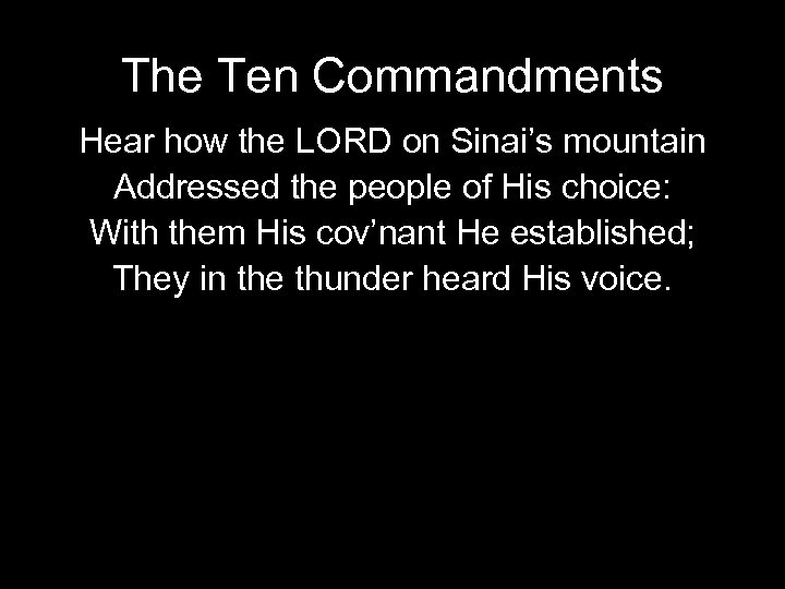 The Ten Commandments Hear how the LORD on Sinai’s mountain Addressed the people of