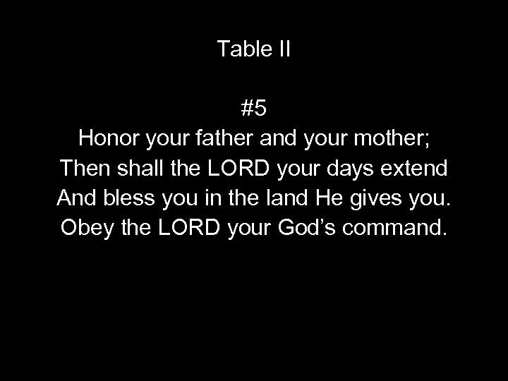 Table II #5 Honor your father and your mother; Then shall the LORD your