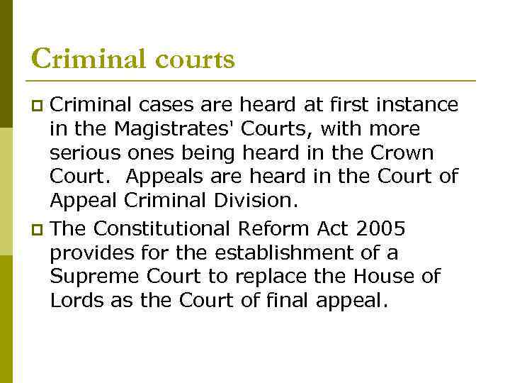 Criminal courts Criminal cases are heard at first instance in the Magistrates' Courts, with