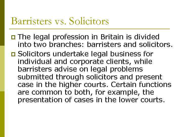 Barristers vs. Solicitors The legal profession in Britain is divided into two branches: barristers