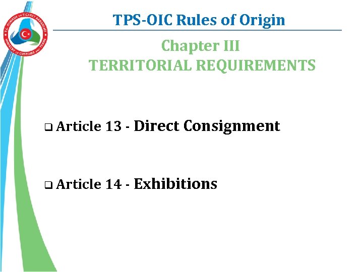 TPS-OIC Rules of Origin Chapter III TERRITORIAL REQUIREMENTS q Article 13 - Direct Consignment