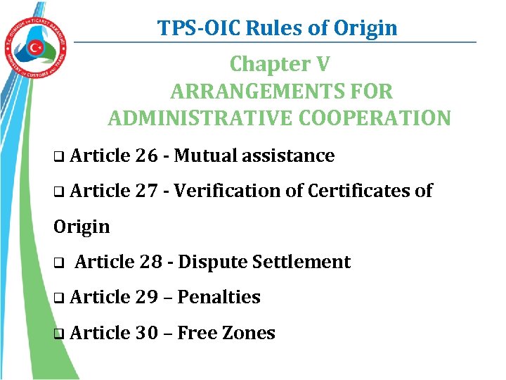 TPS-OIC Rules of Origin Chapter V ARRANGEMENTS FOR ADMINISTRATIVE COOPERATION q Article 26 -