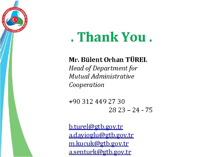 . Thank You. Mr. Bülent Orhan TÜREL Head of Department for Mutual Administrative Cooperation