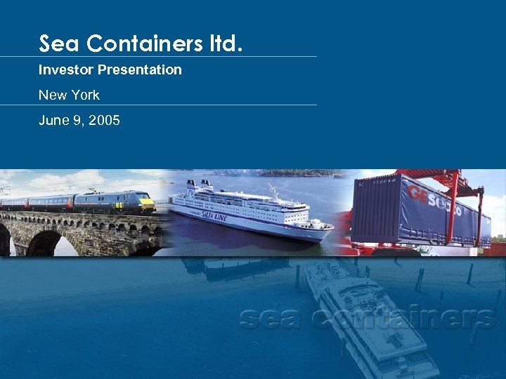 Sea Containers ltd. Investor Presentation New York June 9, 2005 