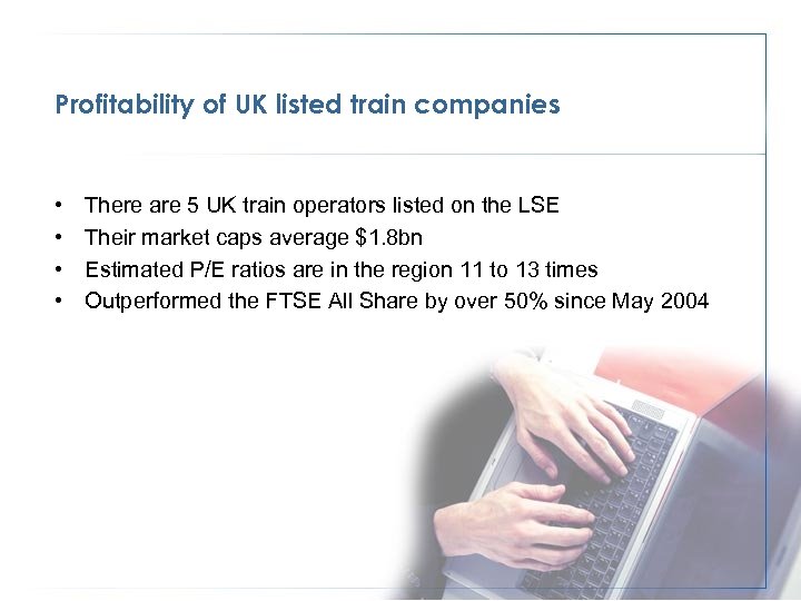 Profitability of UK listed train companies • • There are 5 UK train operators