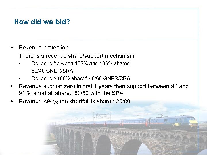 How did we bid? • Revenue protection There is a revenue share/support mechanism -