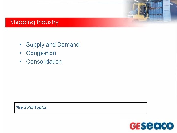 Shipping Industry • Supply and Demand • Congestion • Consolidation The 3 Hot Topics