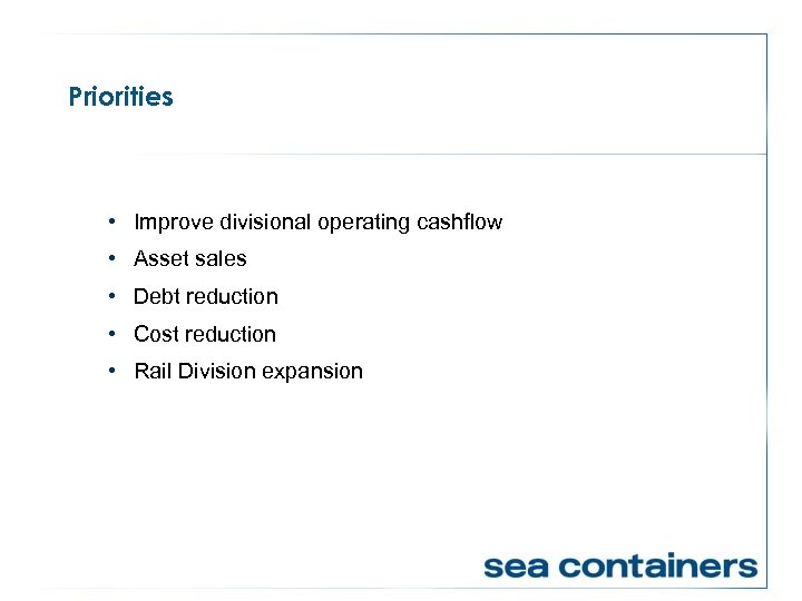 Priorities • Improve divisional operating cashflow • Asset sales • Debt reduction • Cost