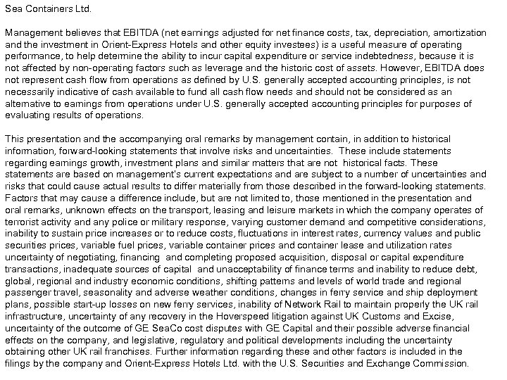 Sea Containers Ltd. Management believes that EBITDA (net earnings adjusted for net finance costs,