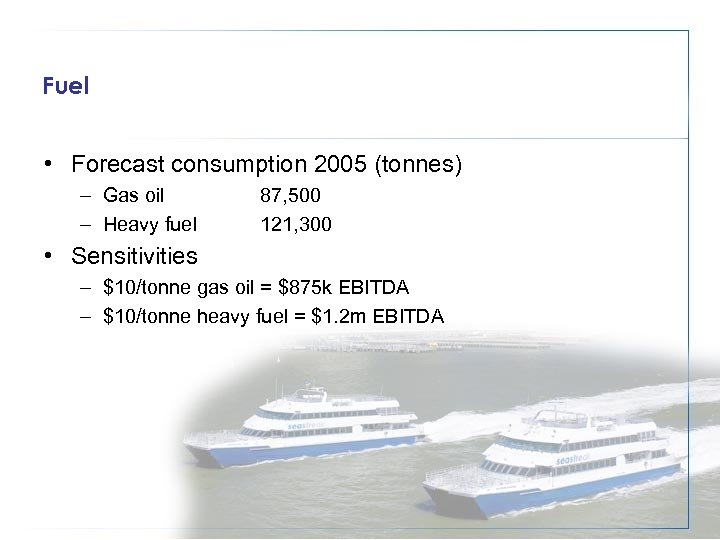 Fuel • Forecast consumption 2005 (tonnes) – Gas oil – Heavy fuel 87, 500