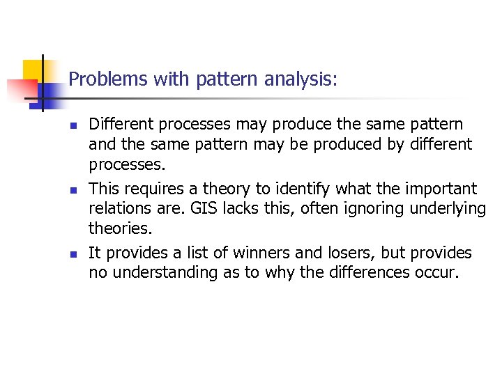 Problems with pattern analysis: n n n Different processes may produce the same pattern
