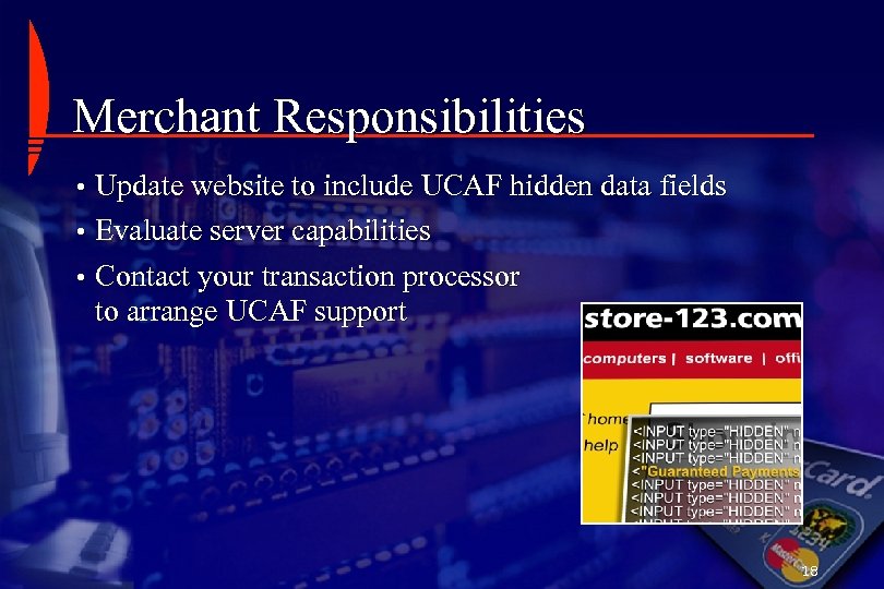 Merchant Responsibilities • Update website to include UCAF hidden data fields • Evaluate server