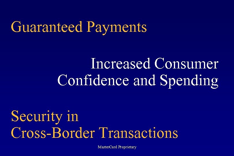 Guaranteed Payments Increased Consumer Confidence and Spending Security in Cross-Border Transactions Master. Card Proprietary