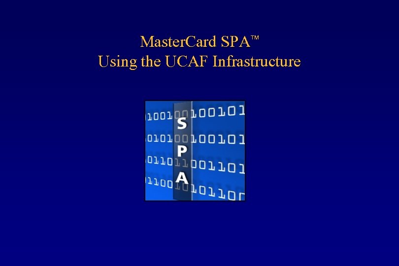 Master. Card SPA Using the UCAF Infrastructure 