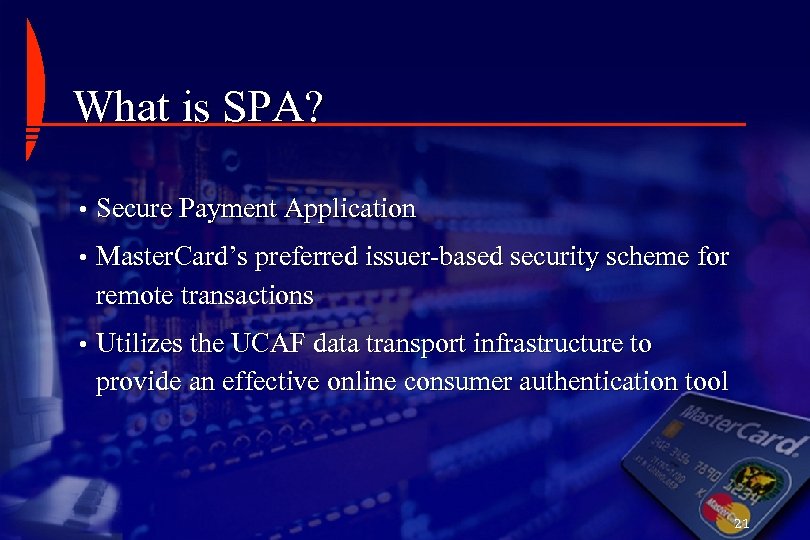 What is SPA? • Secure Payment Application • Master. Card’s preferred issuer-based security scheme