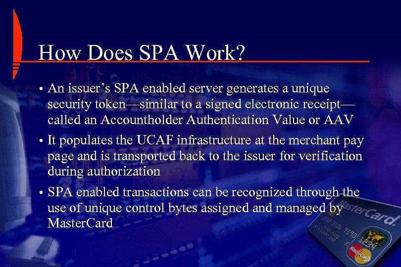 How Does SPA Work? • An issuer’s SPA enabled server generates a unique security