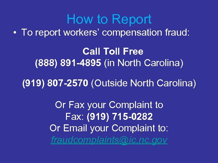 How to Report • To report workers’ compensation fraud: Call Toll Free (888) 891