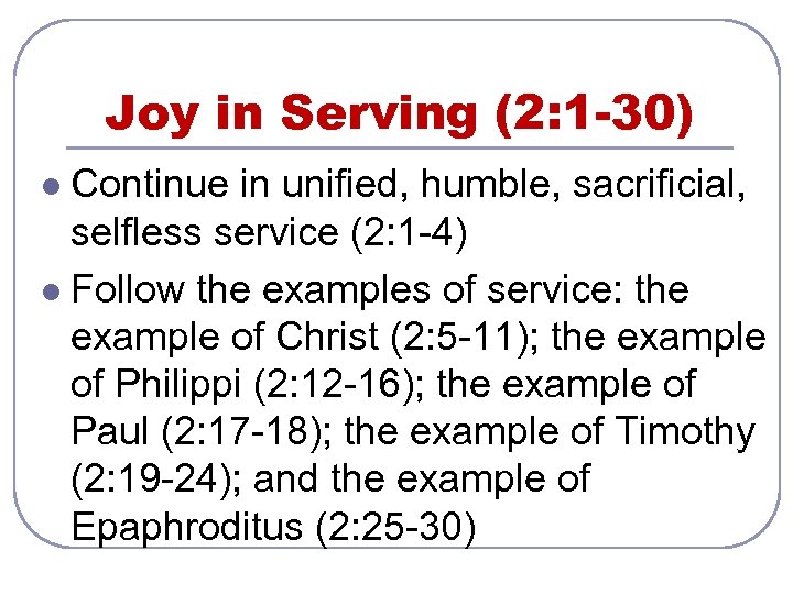 Joy in Serving (2: 1 -30) Continue in unified, humble, sacrificial, selfless service (2: