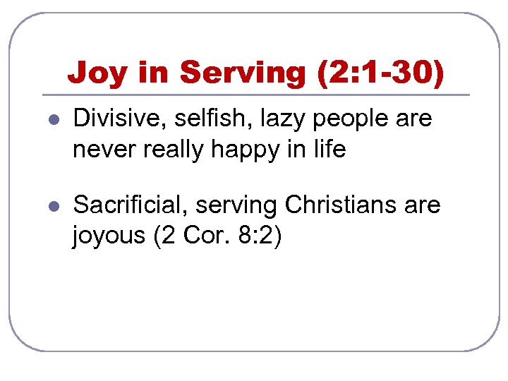 Joy in Serving (2: 1 -30) l Divisive, selfish, lazy people are never really