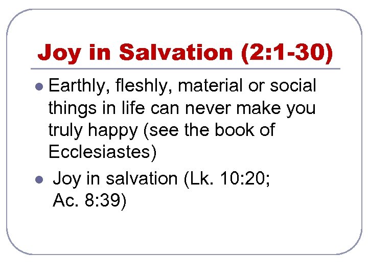 Joy in Salvation (2: 1 -30) Earthly, fleshly, material or social things in life