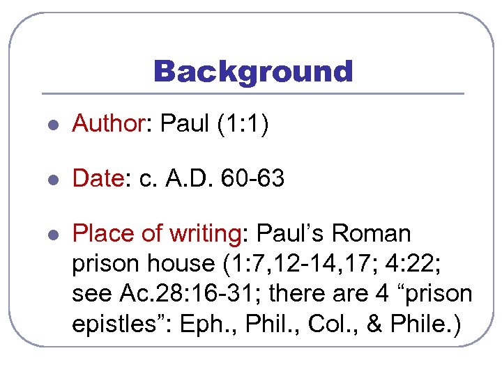 Background l Author: Paul (1: 1) l Date: c. A. D. 60 -63 l
