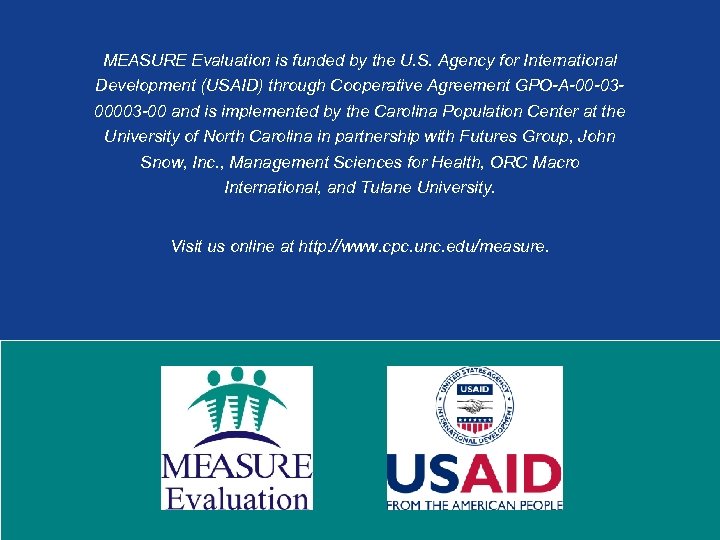 MEASURE Evaluation is funded by the U. S. Agency for International Development (USAID) through