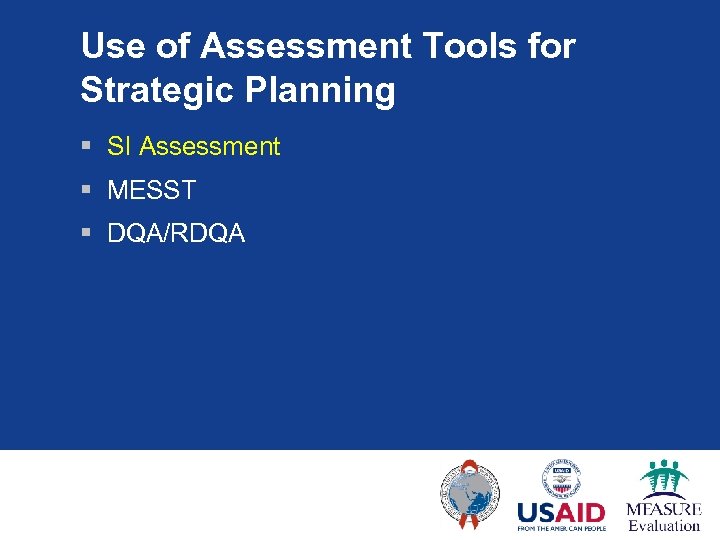 Use of Assessment Tools for Strategic Planning § SI Assessment § MESST § DQA/RDQA