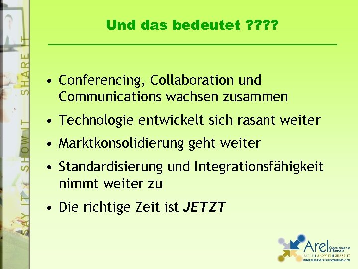 Und das bedeutet ? ? • Conferencing, Collaboration und Communications wachsen zusammen • Technologie