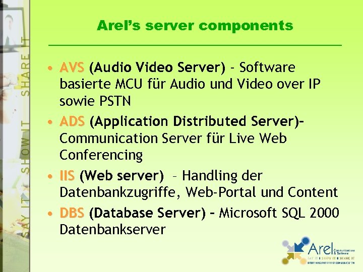 Arel’s server components • AVS (Audio Video Server) - Software basierte MCU für Audio