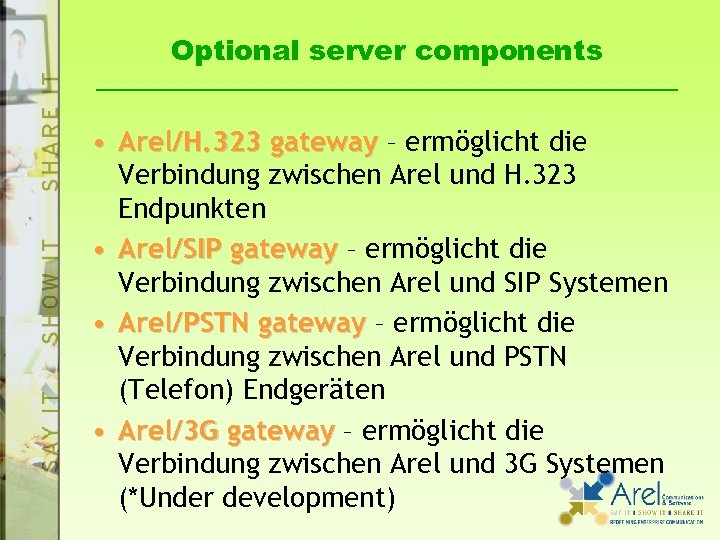 Optional server components • Arel/H. 323 gateway – ermöglicht die Verbindung zwischen Arel und