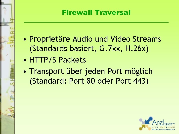 Firewall Traversal • Proprietäre Audio und Video Streams (Standards basiert, G. 7 xx, H.