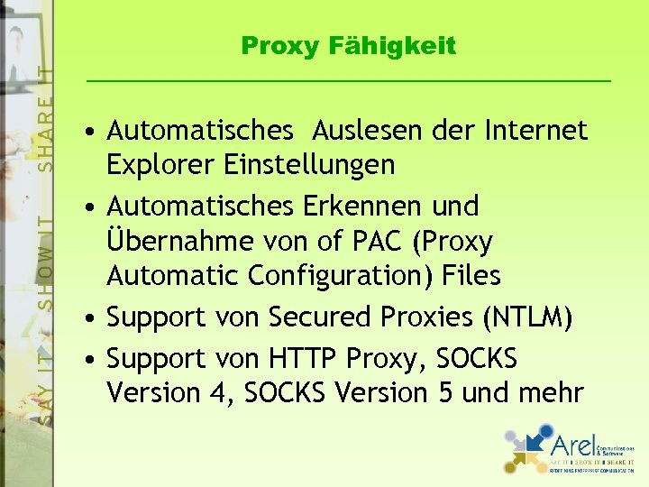 Proxy Fähigkeit • Automatisches Auslesen der Internet Explorer Einstellungen • Automatisches Erkennen und Übernahme